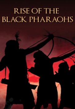 Взлёт черноволосых фараонов / The Rise of the Black Pharaohs (2014)  