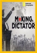 Откуда хватаются диктаторы / Making A Dictator (2018) National Geographic  