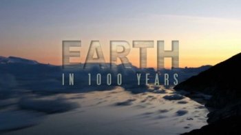 Земля сквозь тысячу лет / Earth in 1000 Years (2013)  